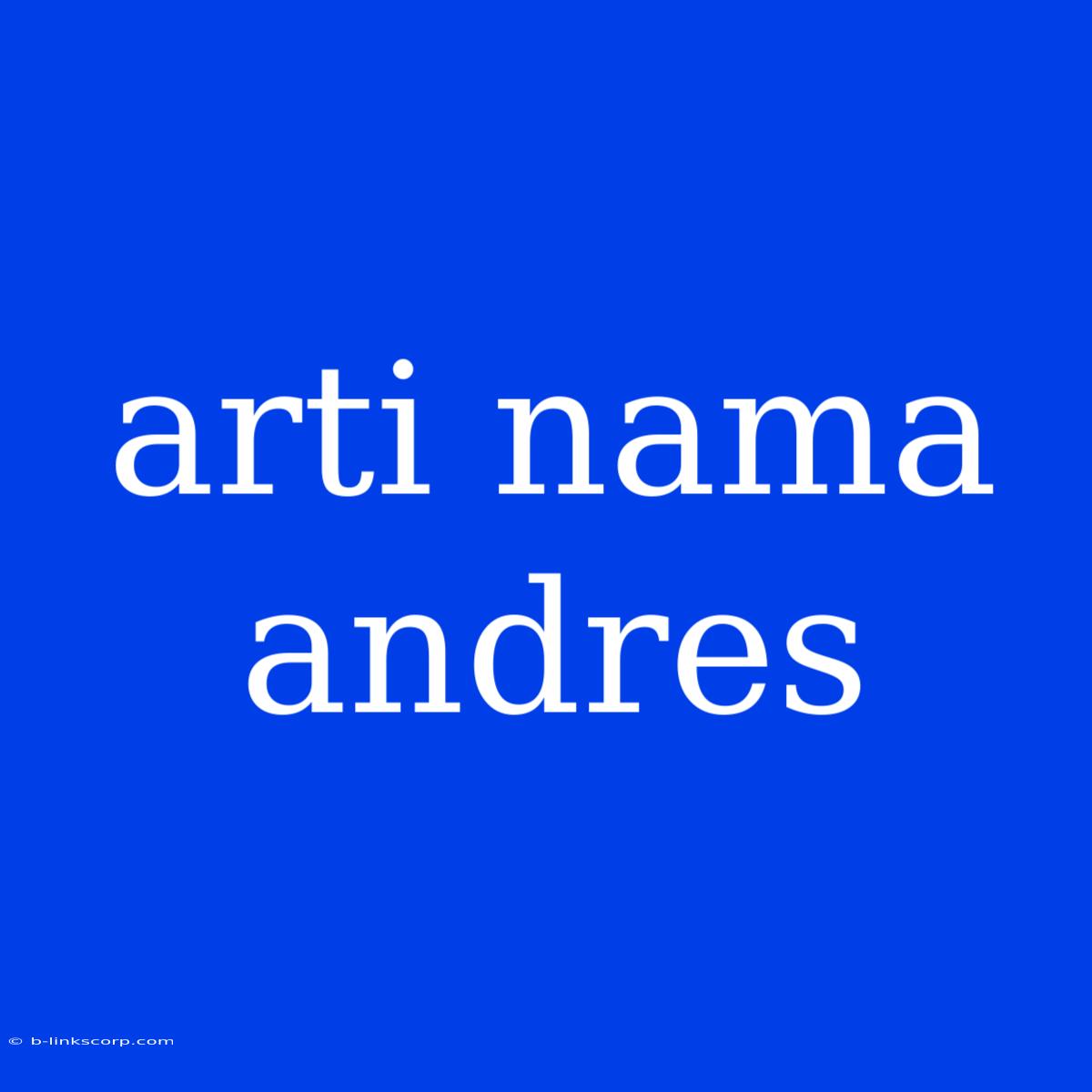 Arti Nama Andres