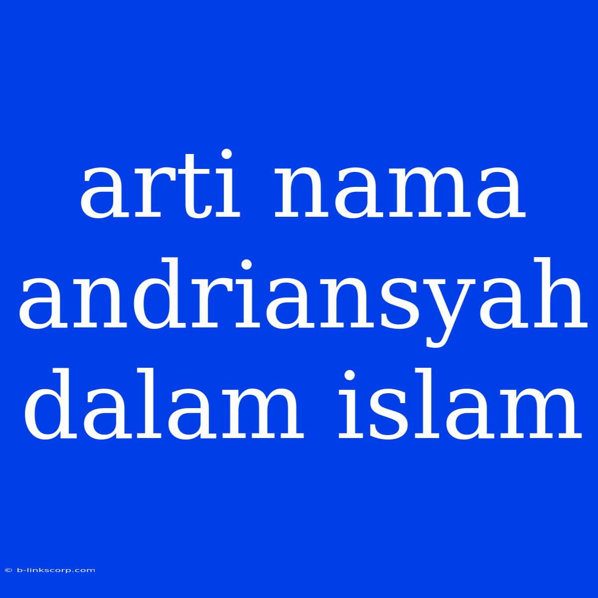 Arti Nama Andriansyah Dalam Islam