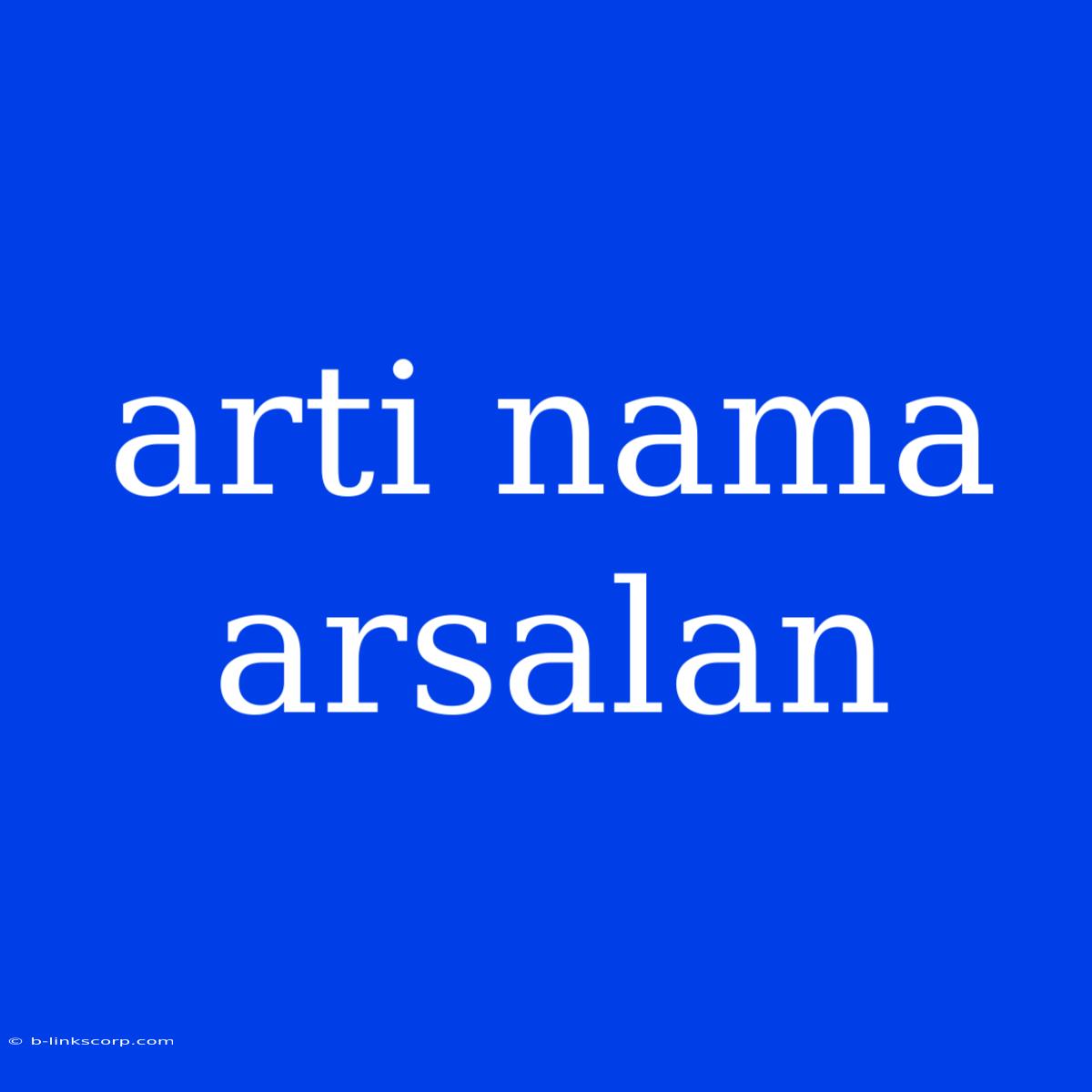 Arti Nama Arsalan