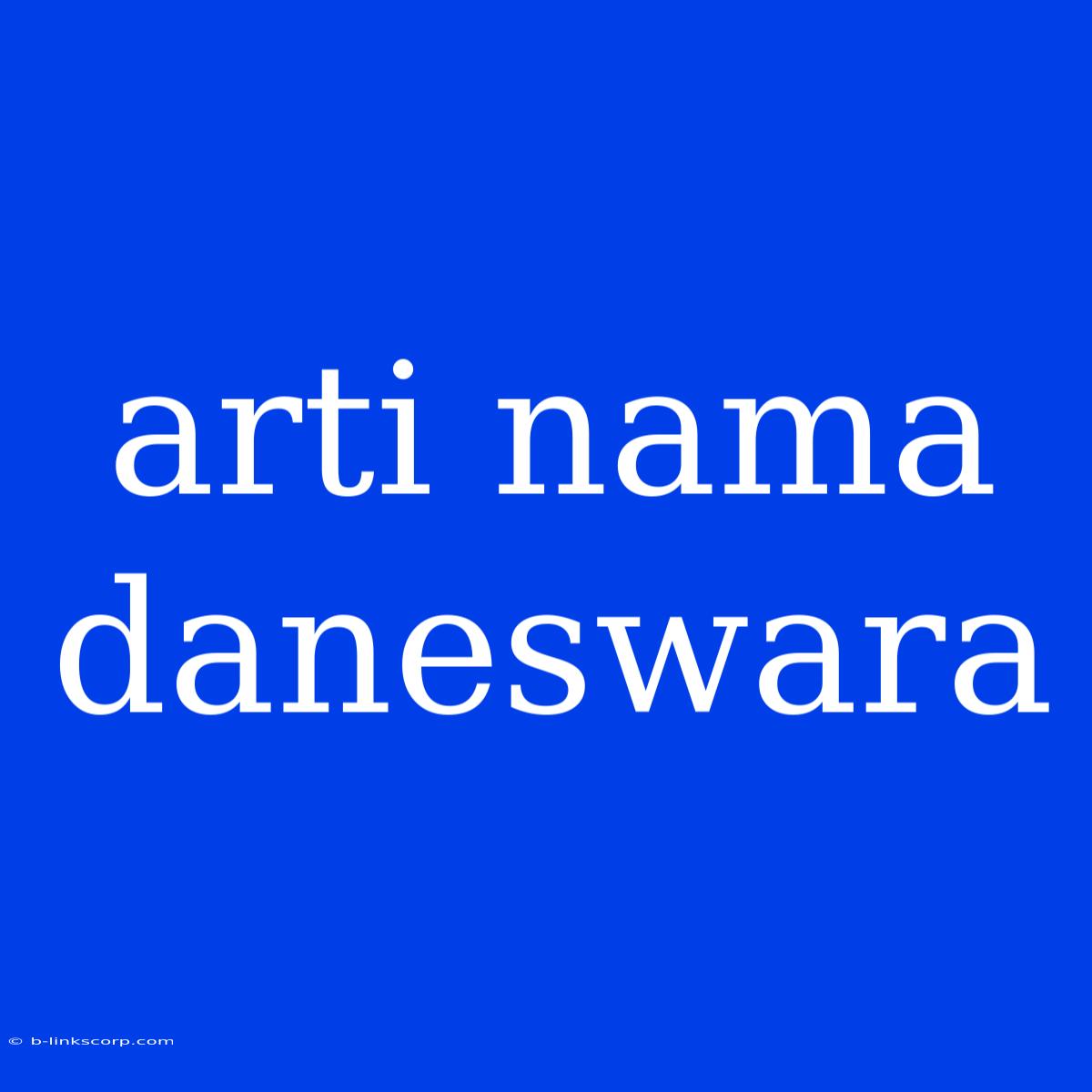 Arti Nama Daneswara