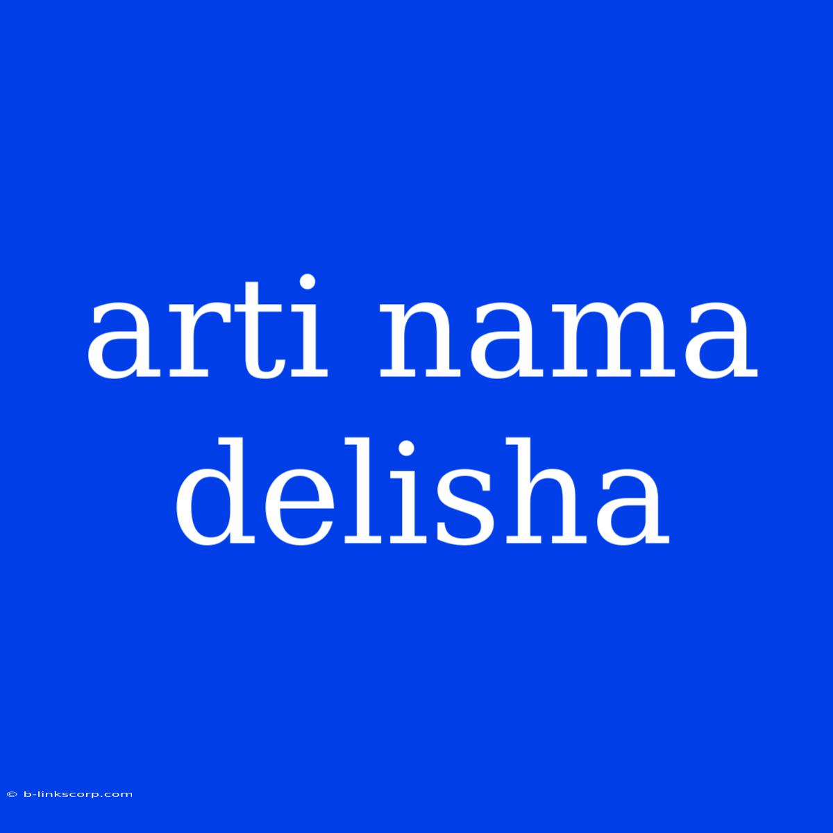 Arti Nama Delisha