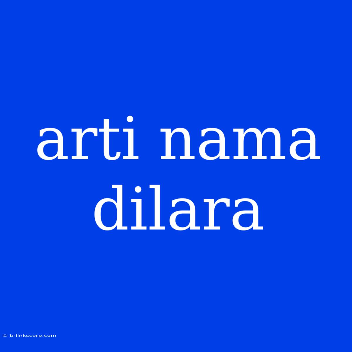 Arti Nama Dilara