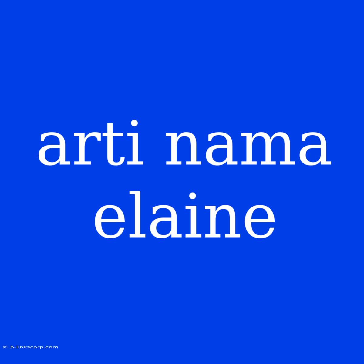 Arti Nama Elaine