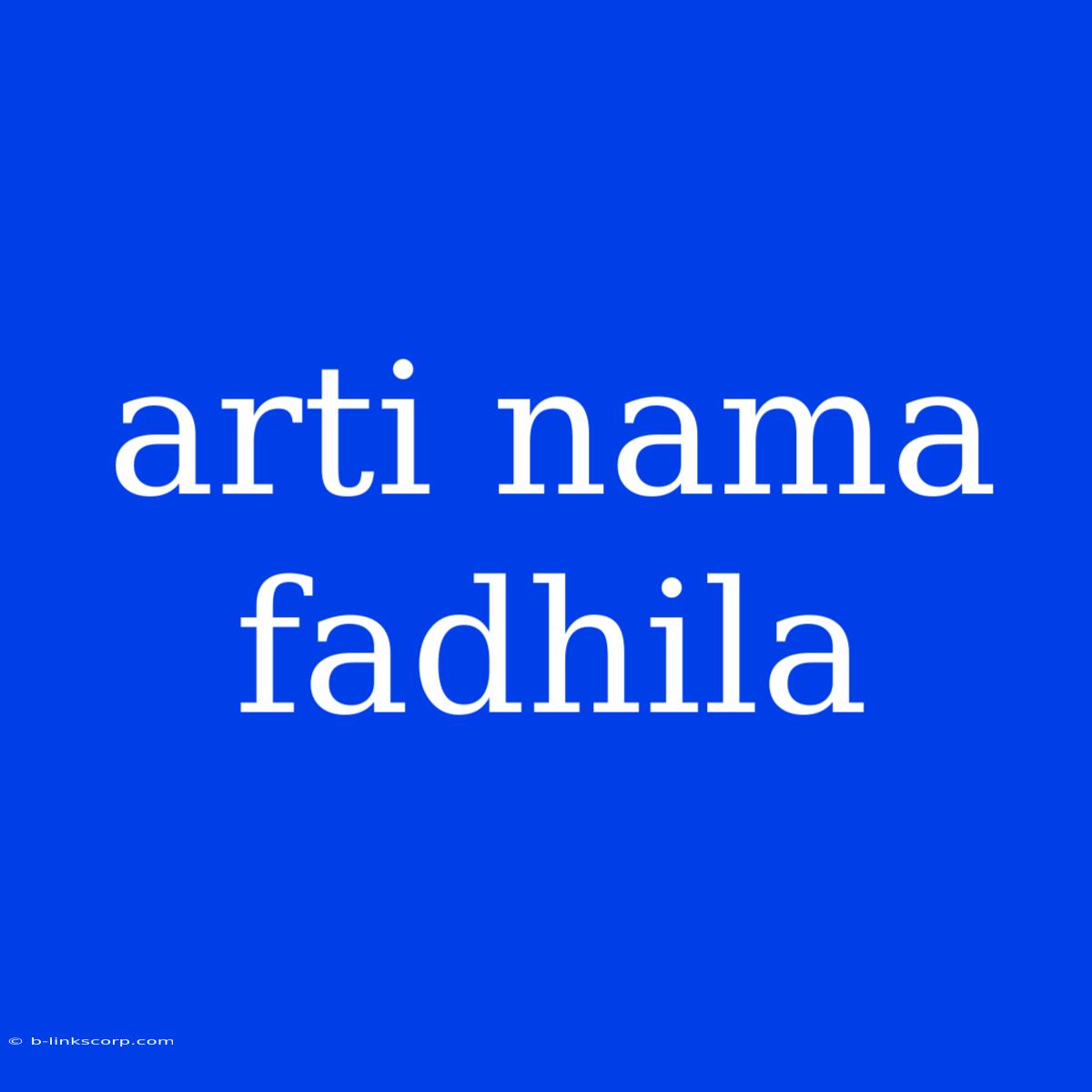 Arti Nama Fadhila