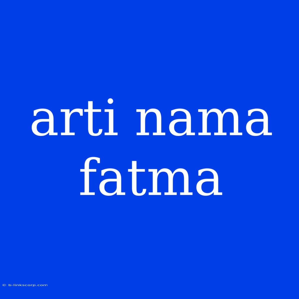 Arti Nama Fatma