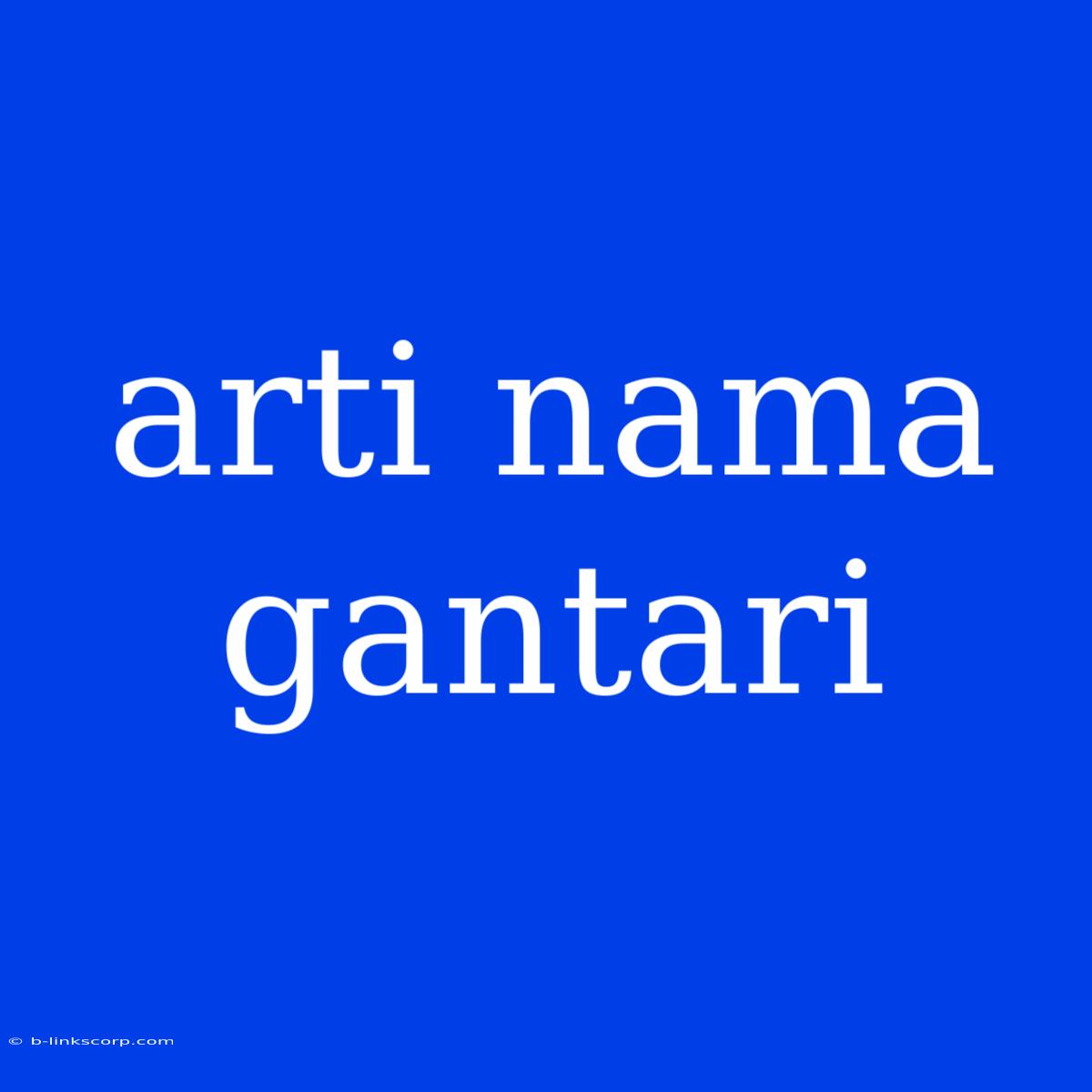 Arti Nama Gantari