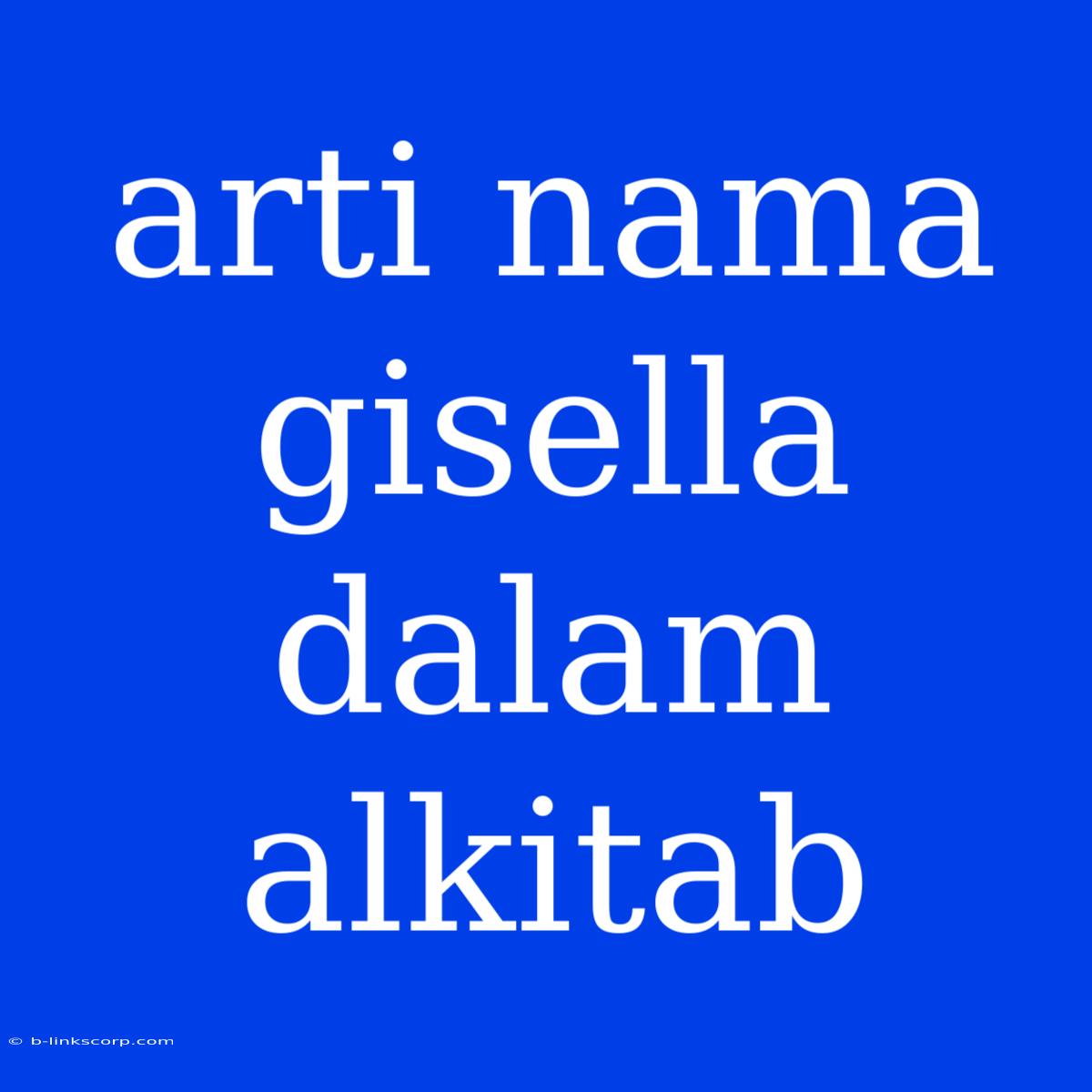 Arti Nama Gisella Dalam Alkitab