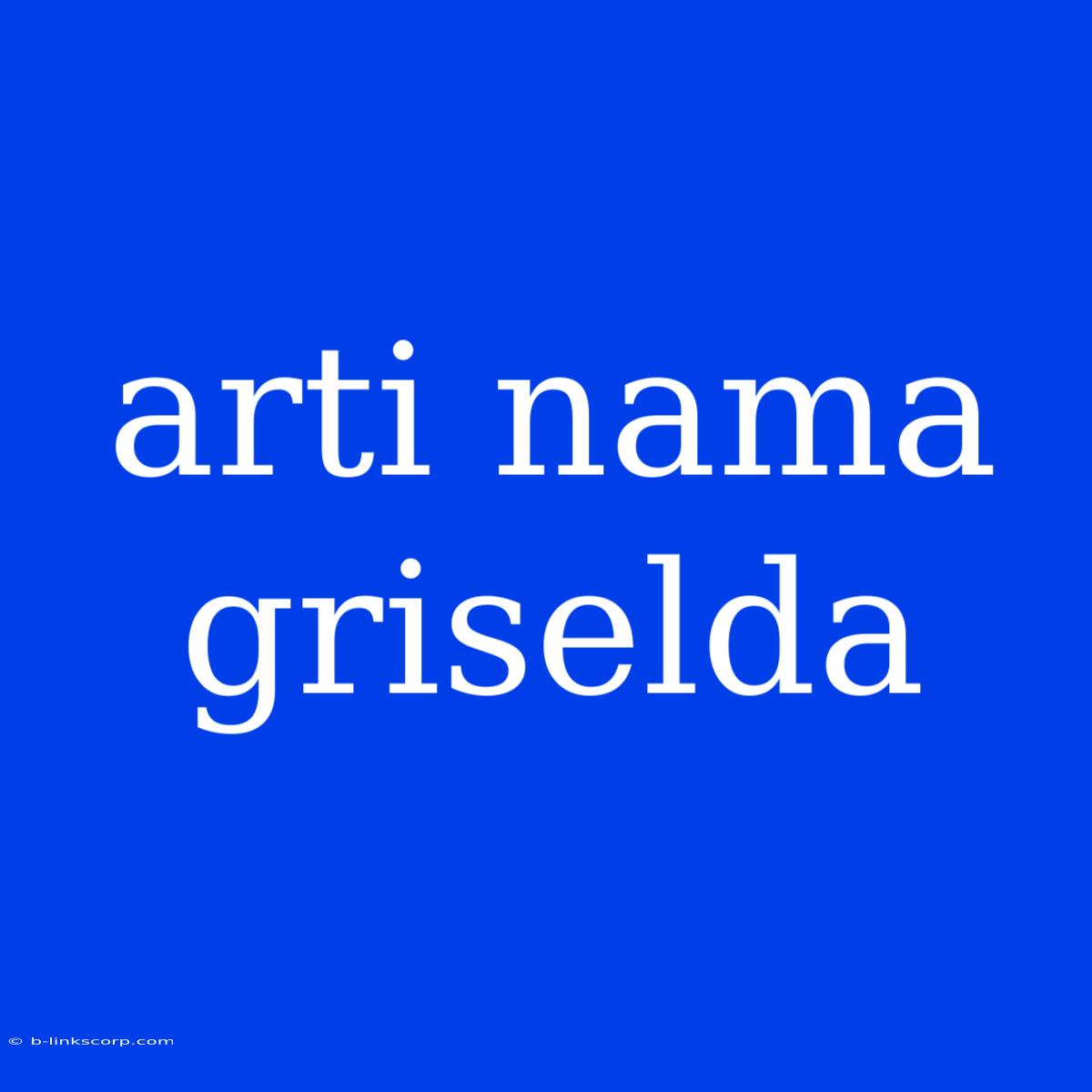 Arti Nama Griselda