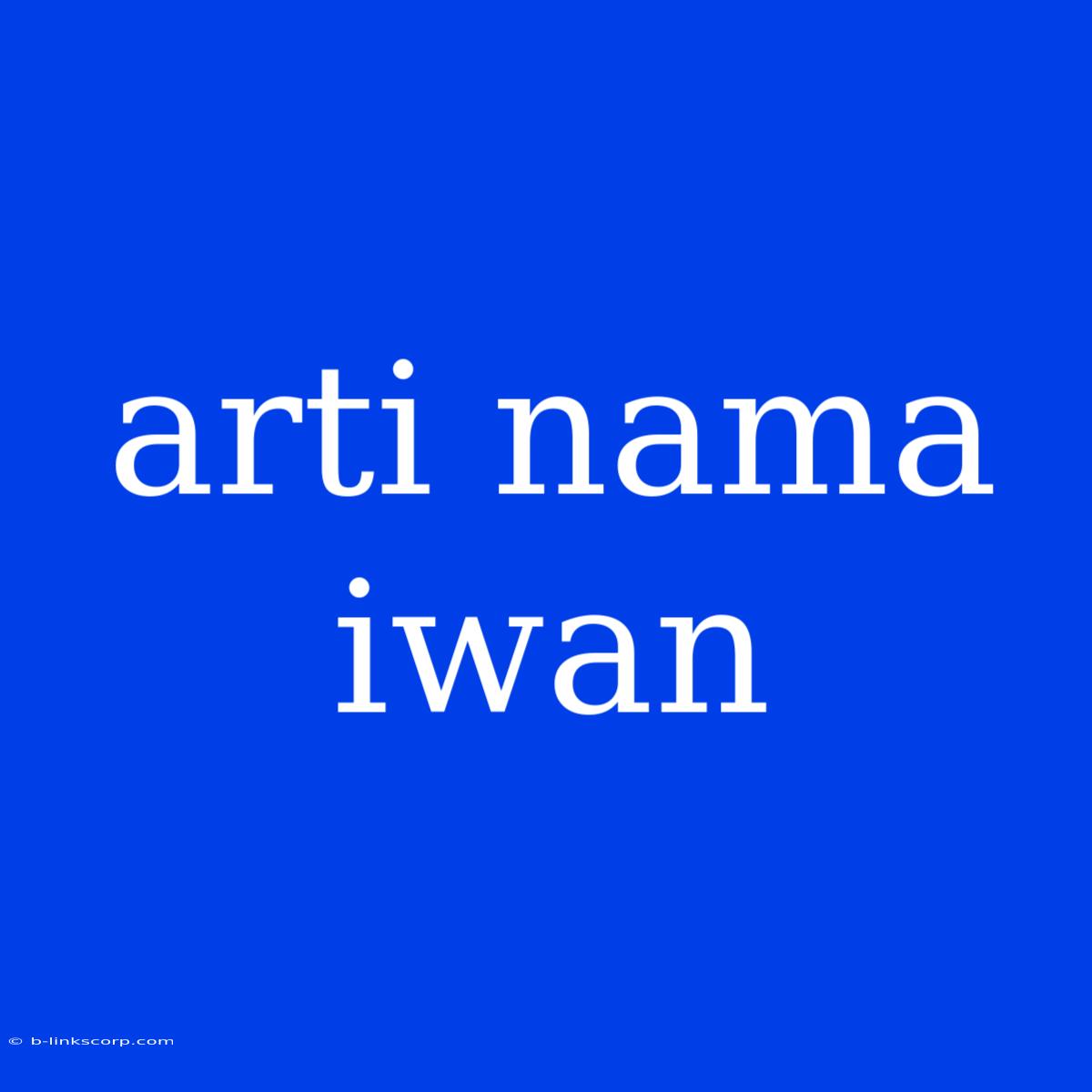 Arti Nama Iwan