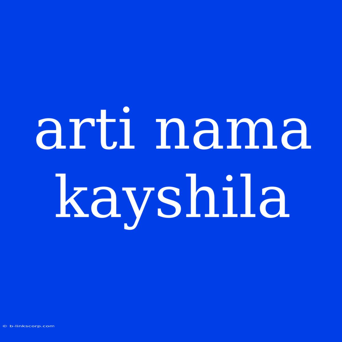 Arti Nama Kayshila