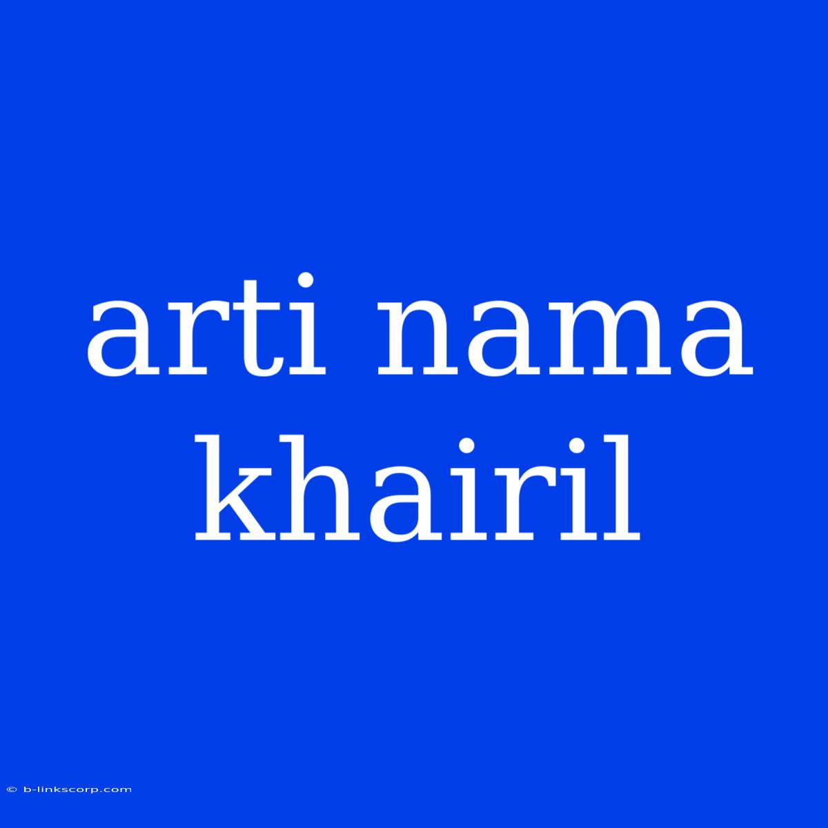 Arti Nama Khairil