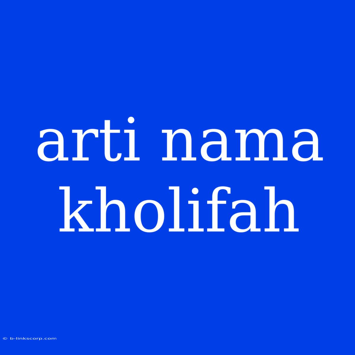 Arti Nama Kholifah