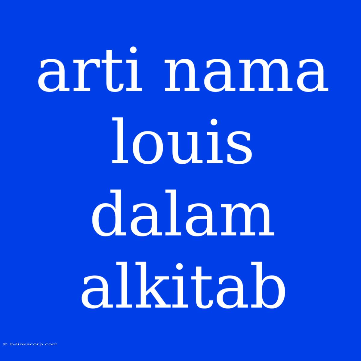 Arti Nama Louis Dalam Alkitab