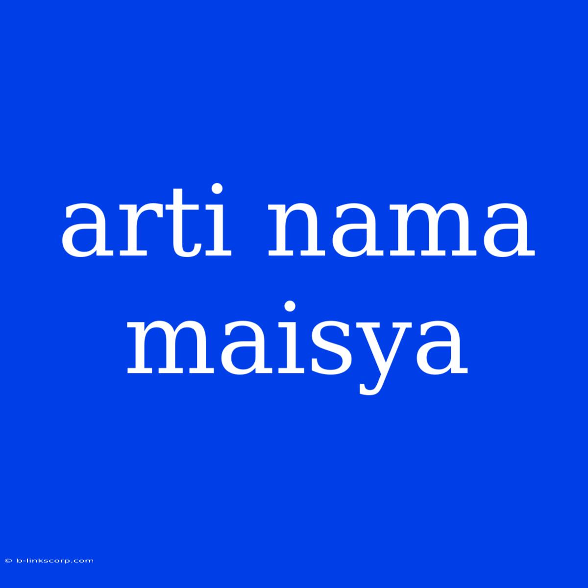 Arti Nama Maisya