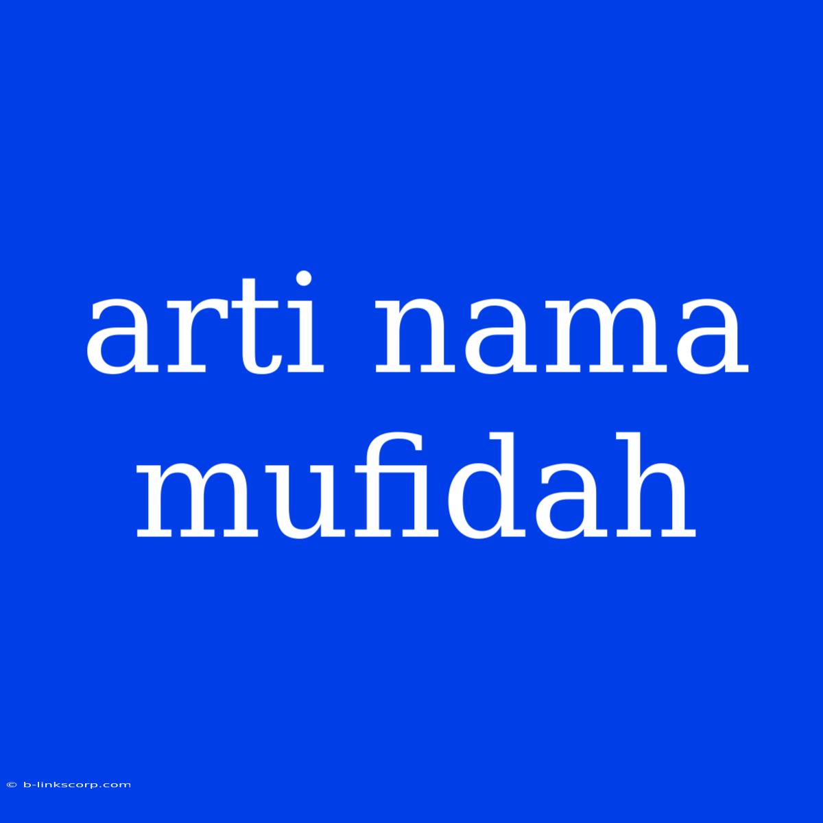 Arti Nama Mufidah