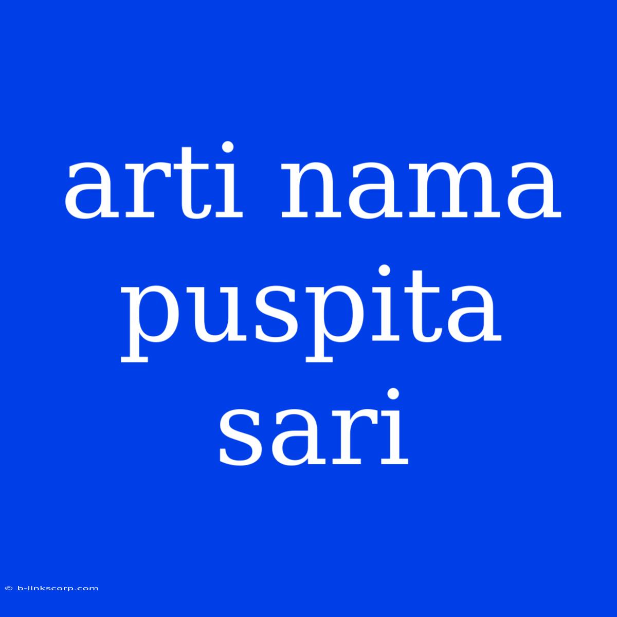 Arti Nama Puspita Sari