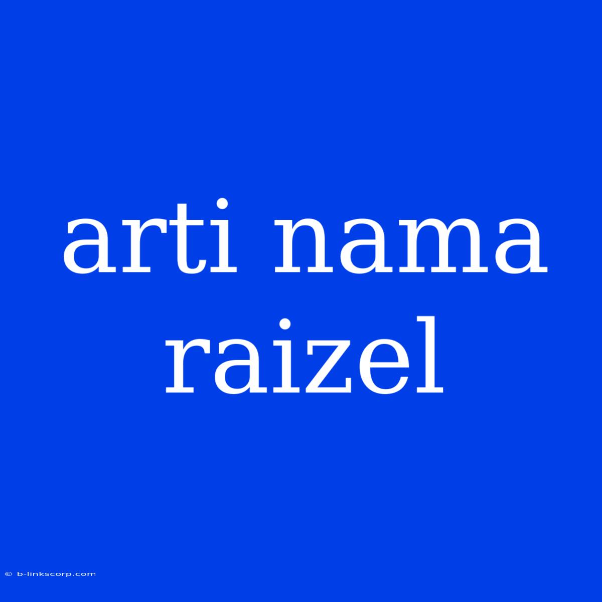 Arti Nama Raizel