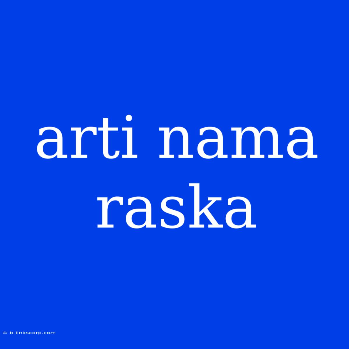 Arti Nama Raska