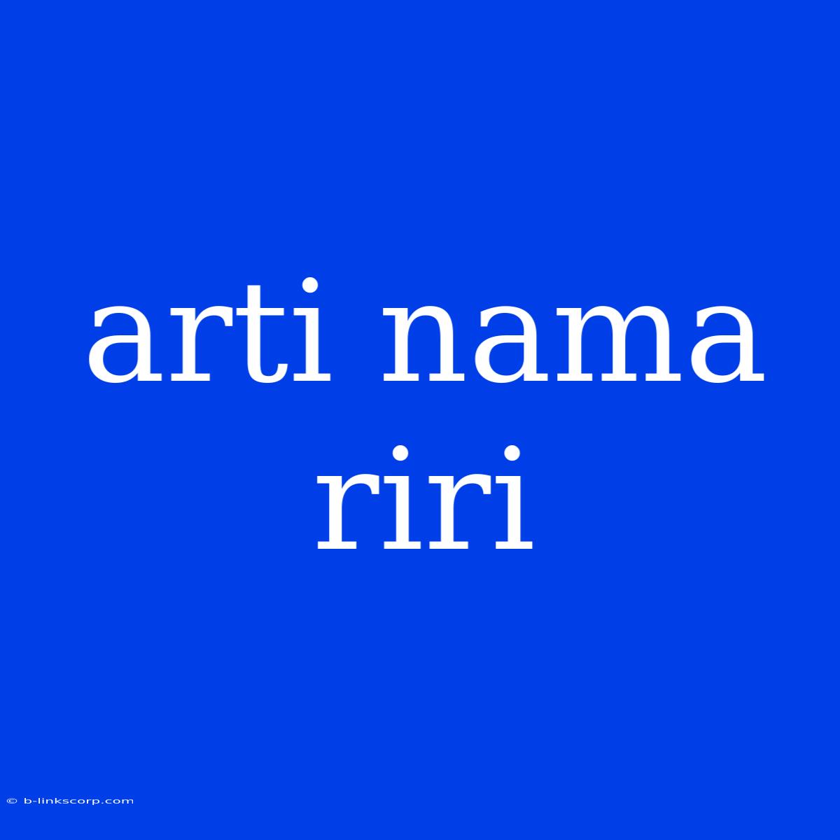 Arti Nama Riri