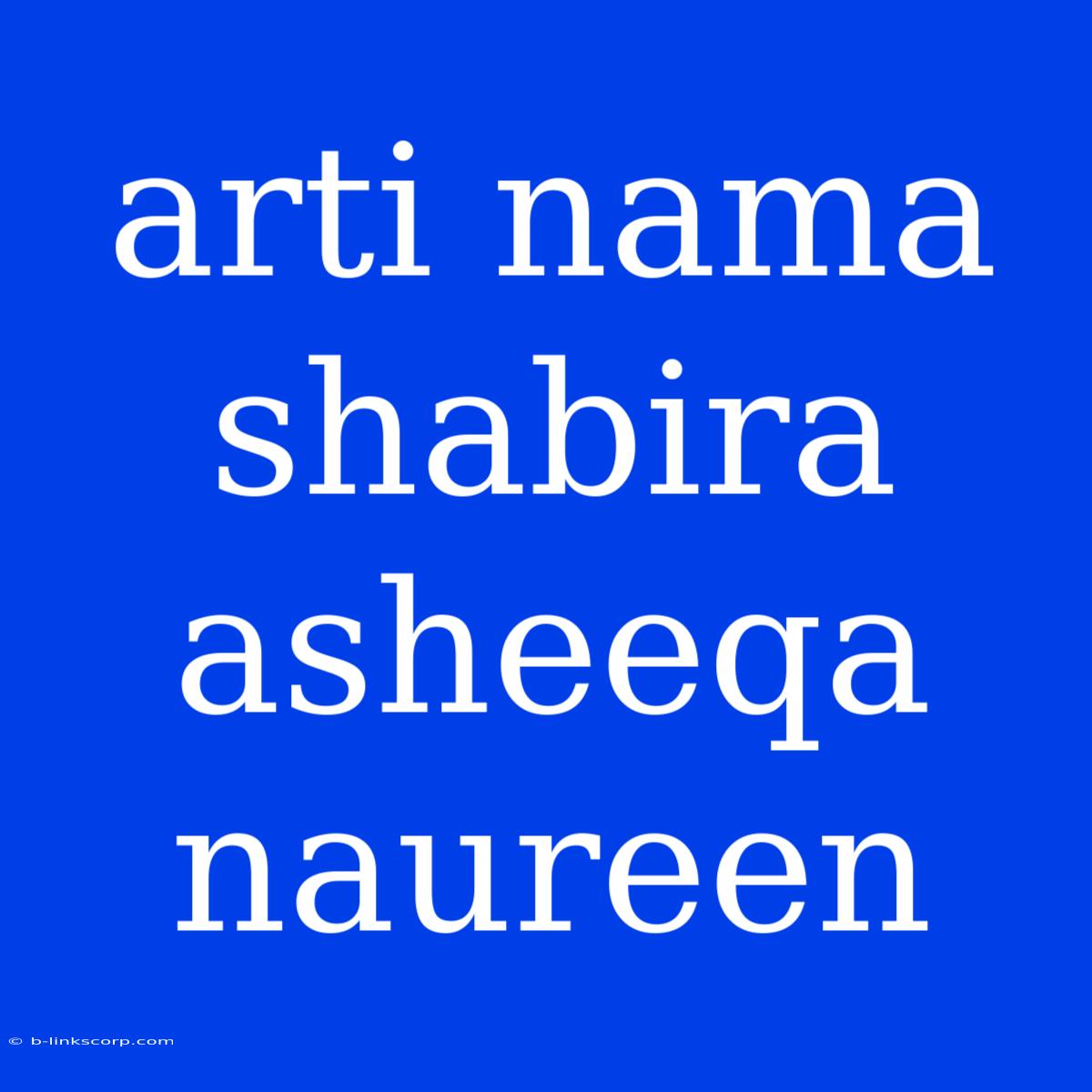 Arti Nama Shabira Asheeqa Naureen