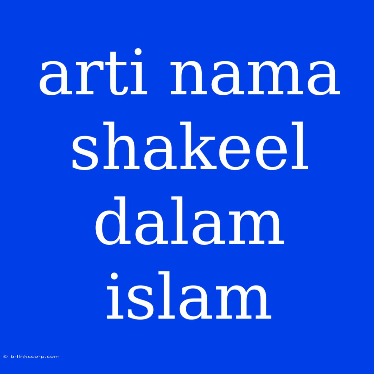 Arti Nama Shakeel Dalam Islam