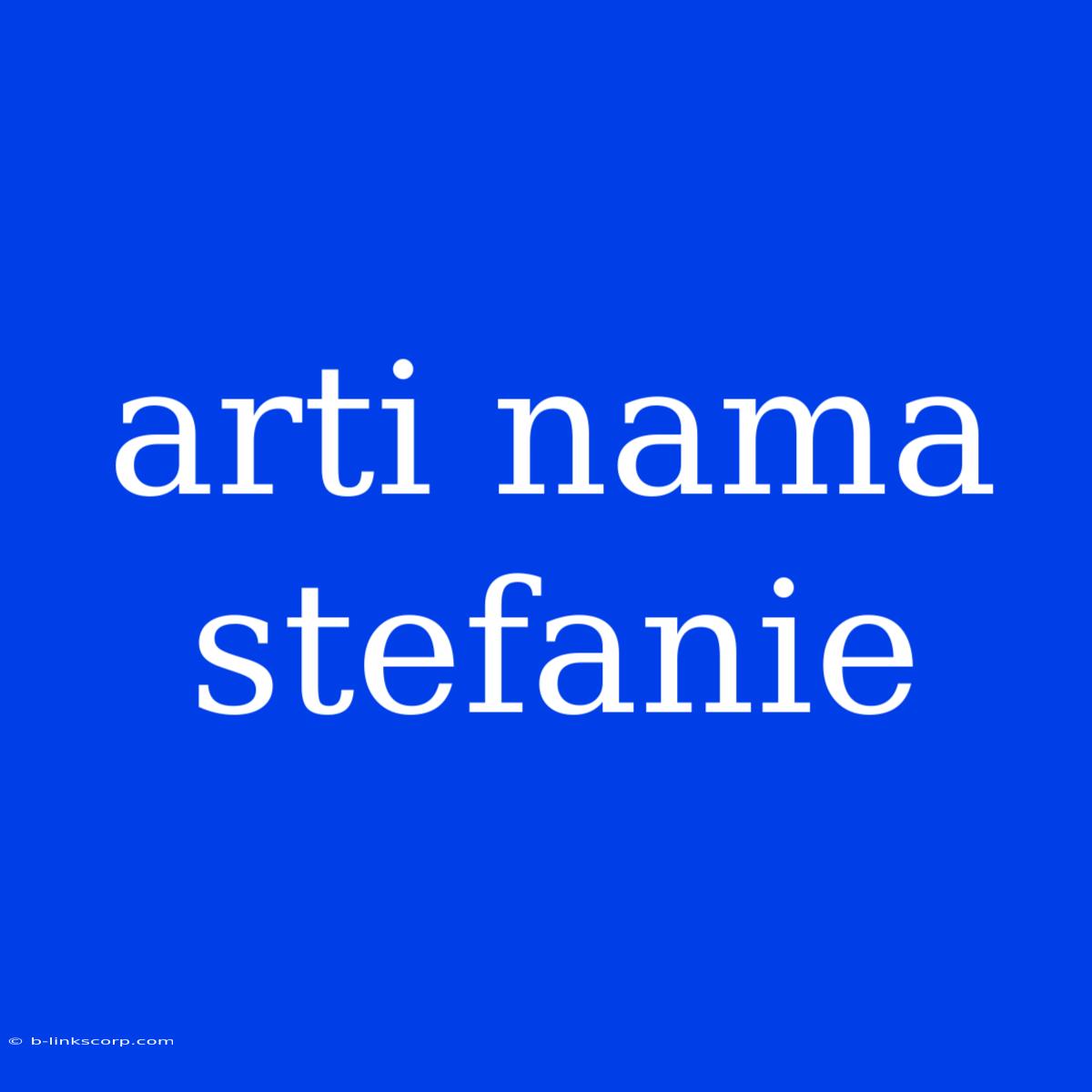 Arti Nama Stefanie