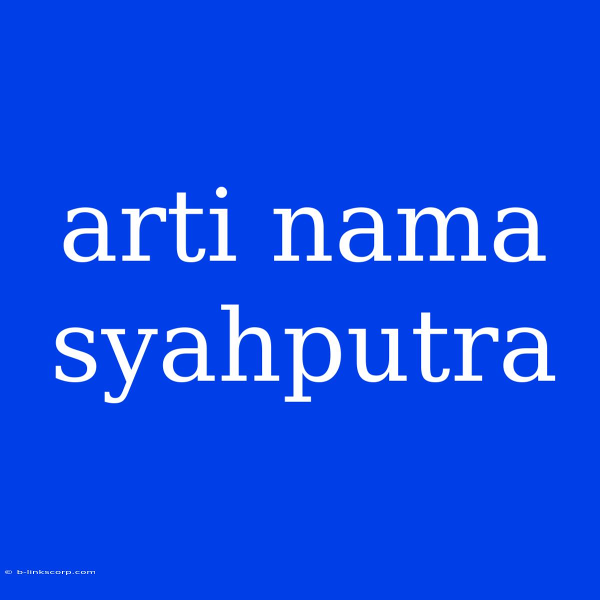 Arti Nama Syahputra