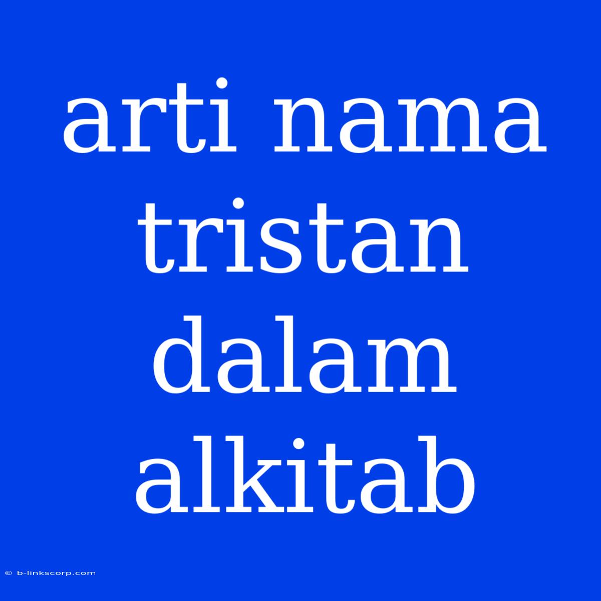 Arti Nama Tristan Dalam Alkitab