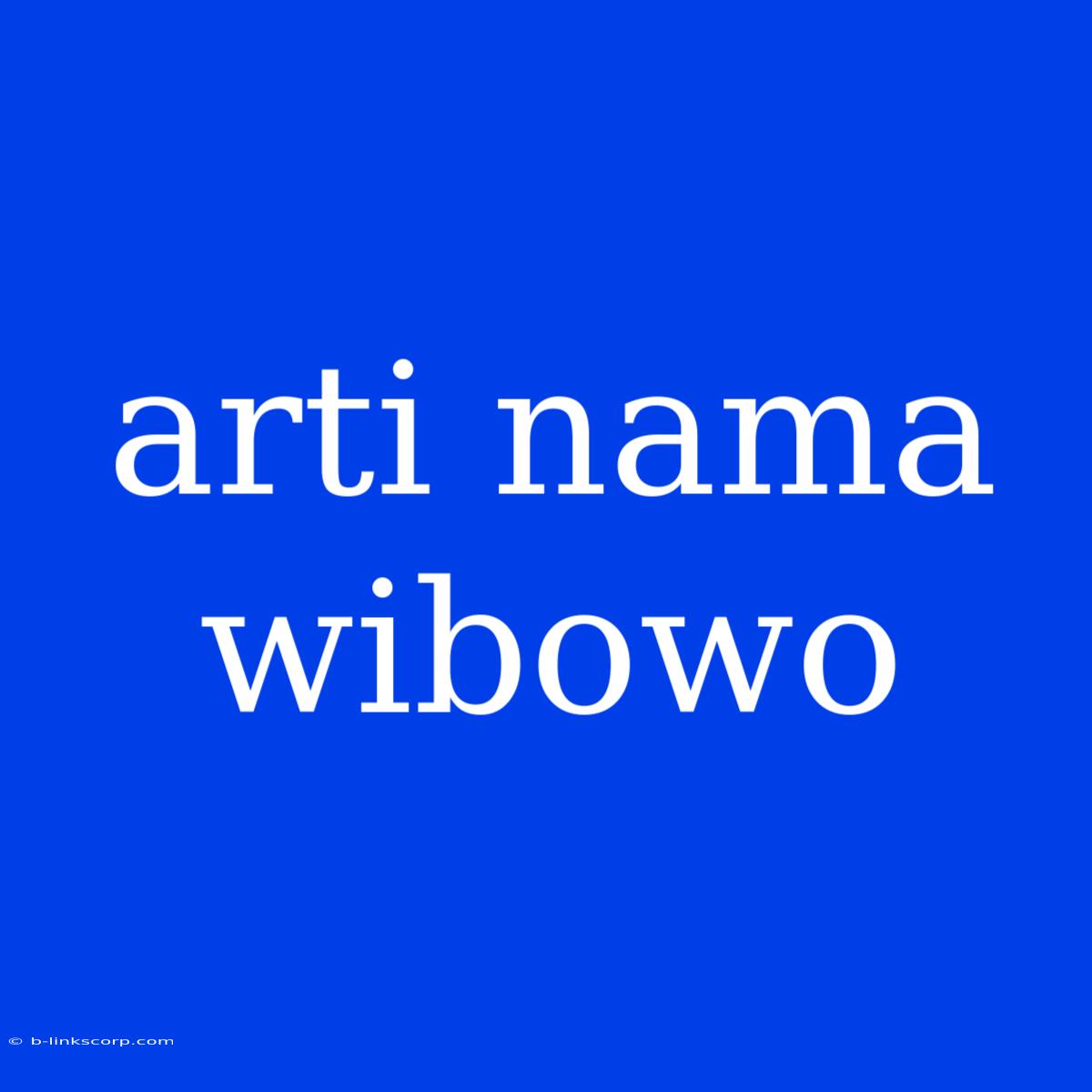 Arti Nama Wibowo