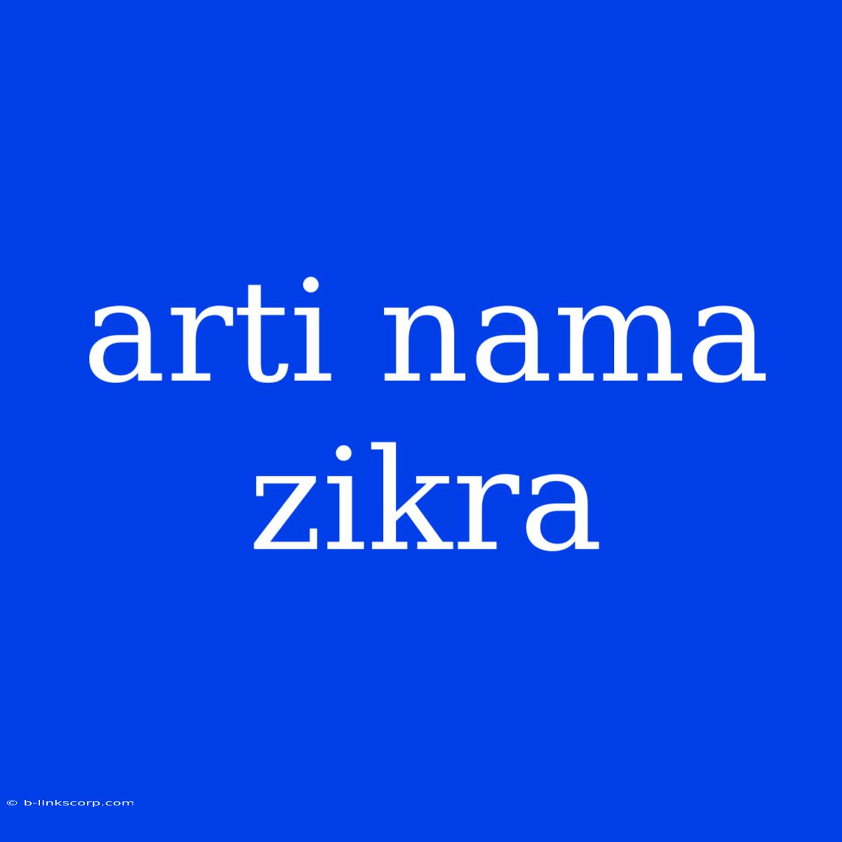 Arti Nama Zikra