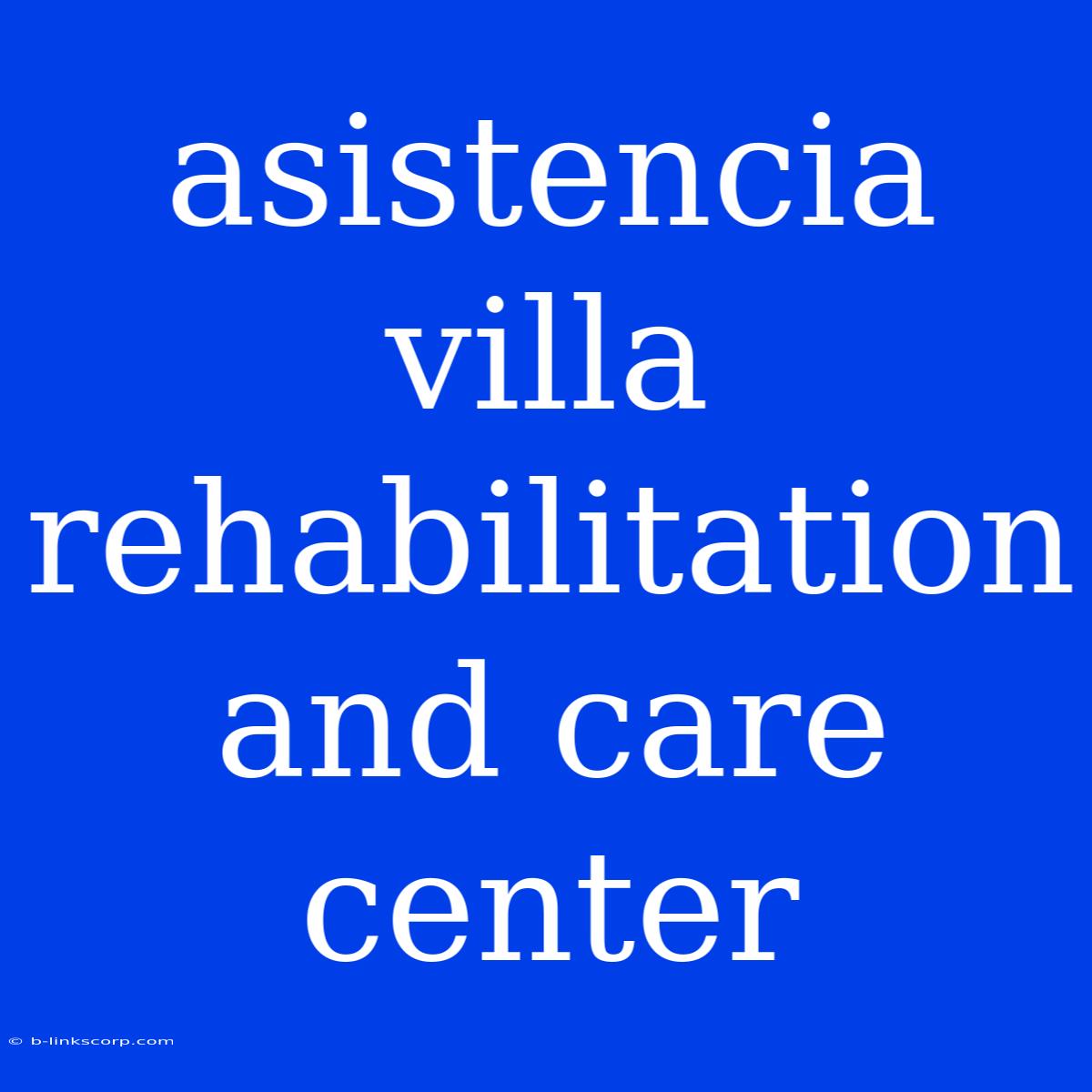 Asistencia Villa Rehabilitation And Care Center