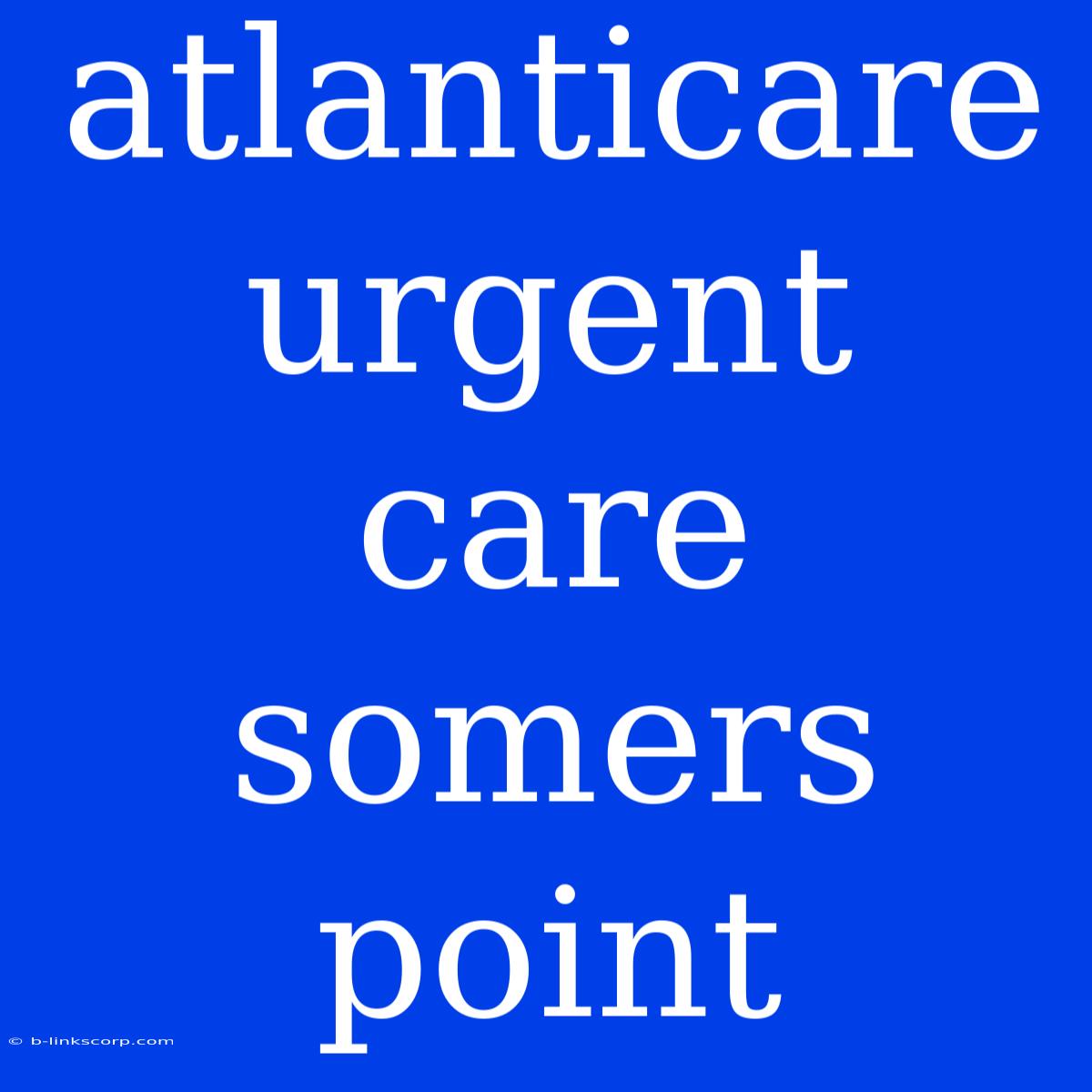 Atlanticare Urgent Care Somers Point