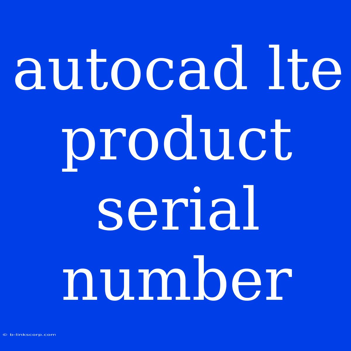 Autocad Lte Product Serial Number