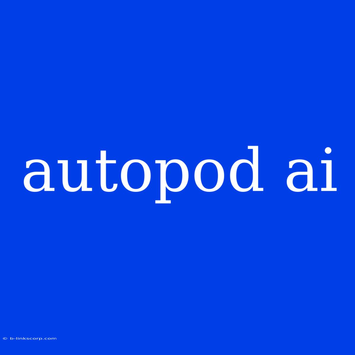 Autopod Ai