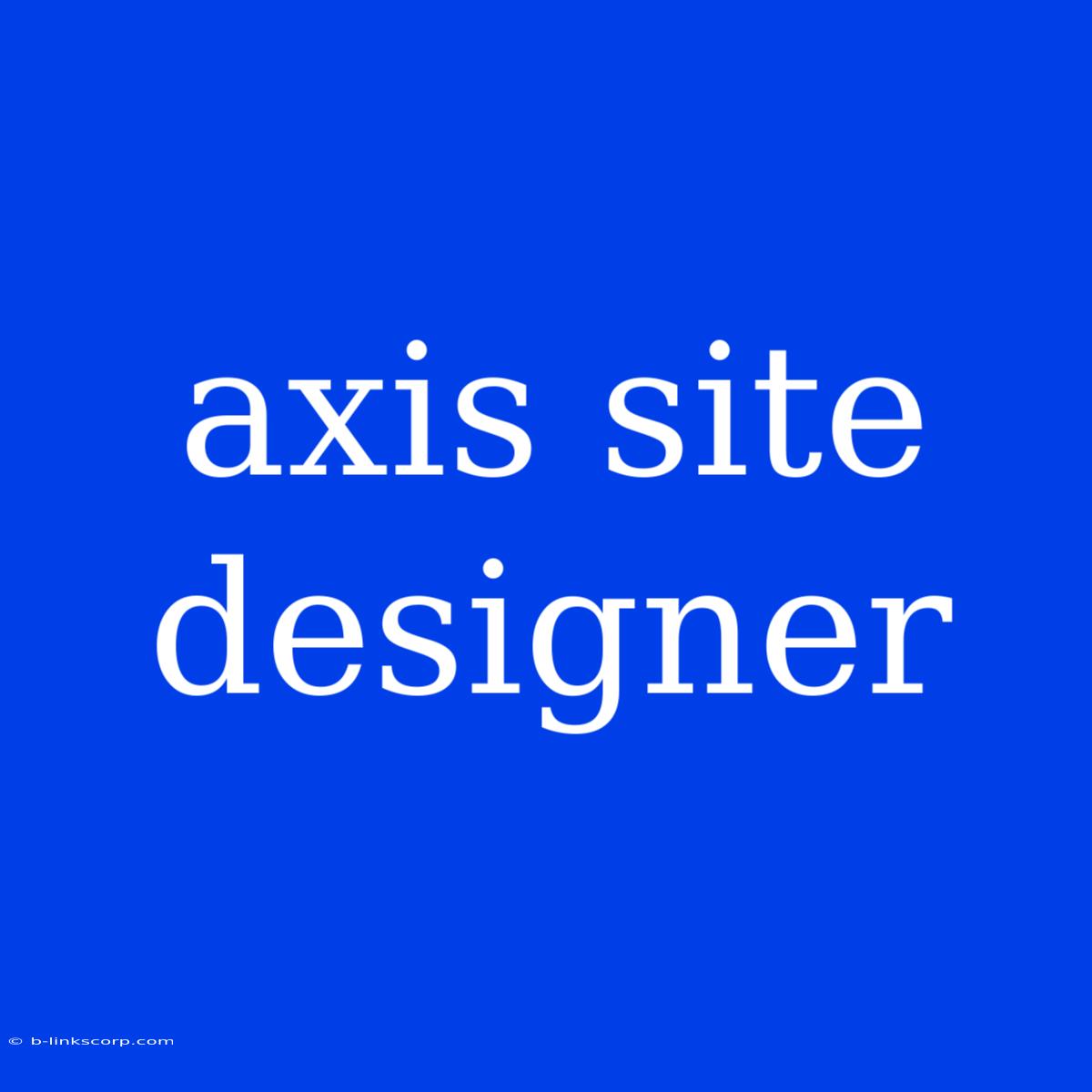 Axis Site Designer