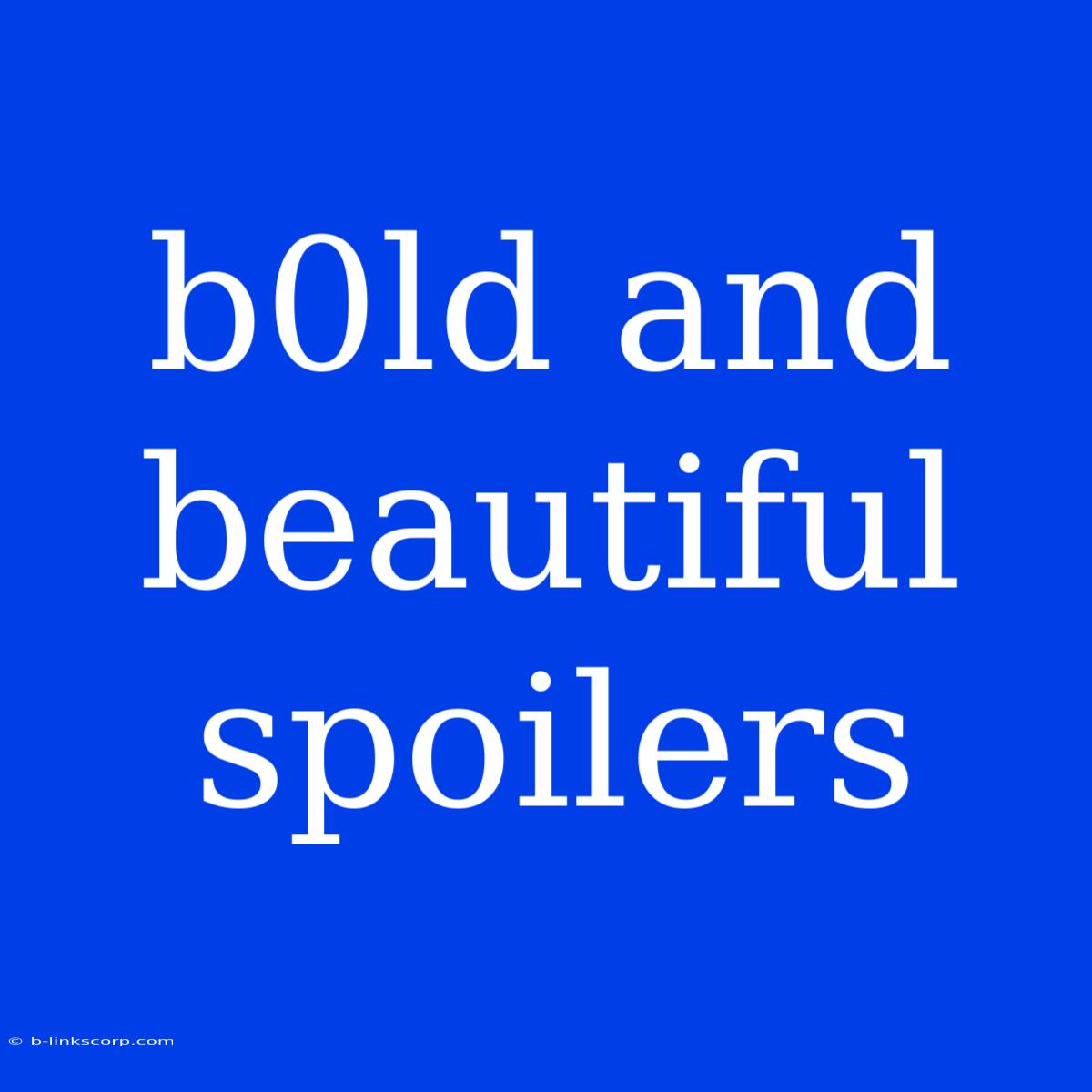 B0ld And Beautiful Spoilers