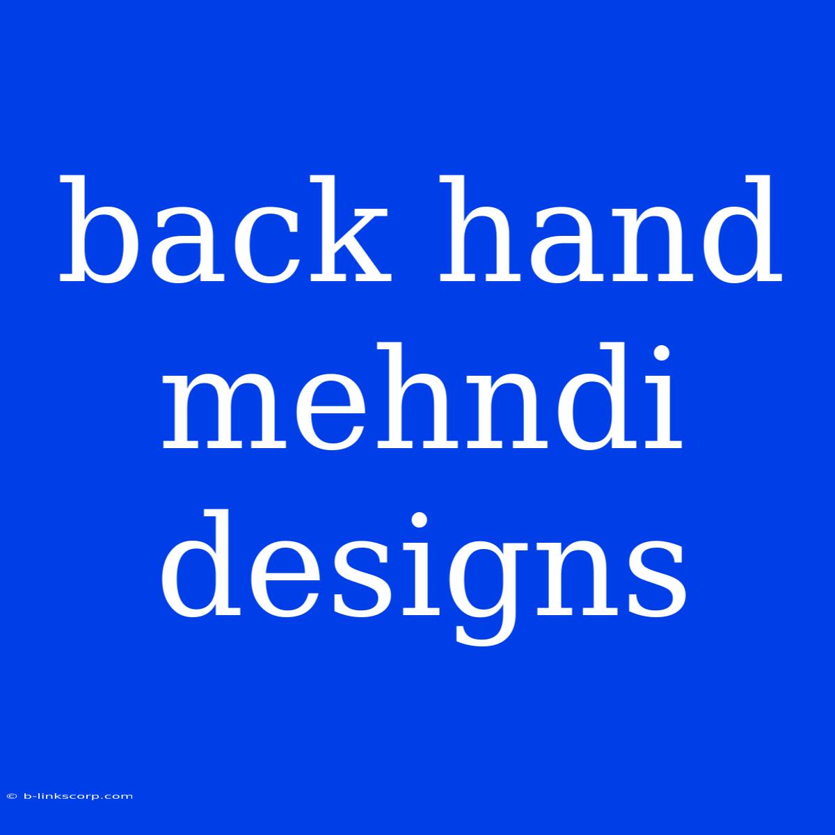 Back Hand Mehndi Designs