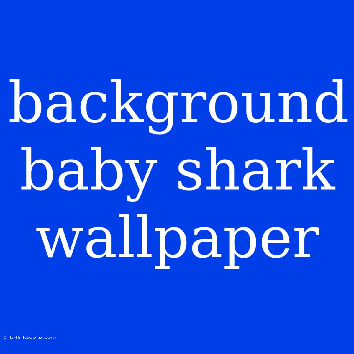 Background Baby Shark Wallpaper