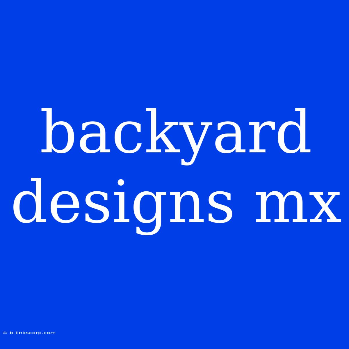 Backyard Designs Mx