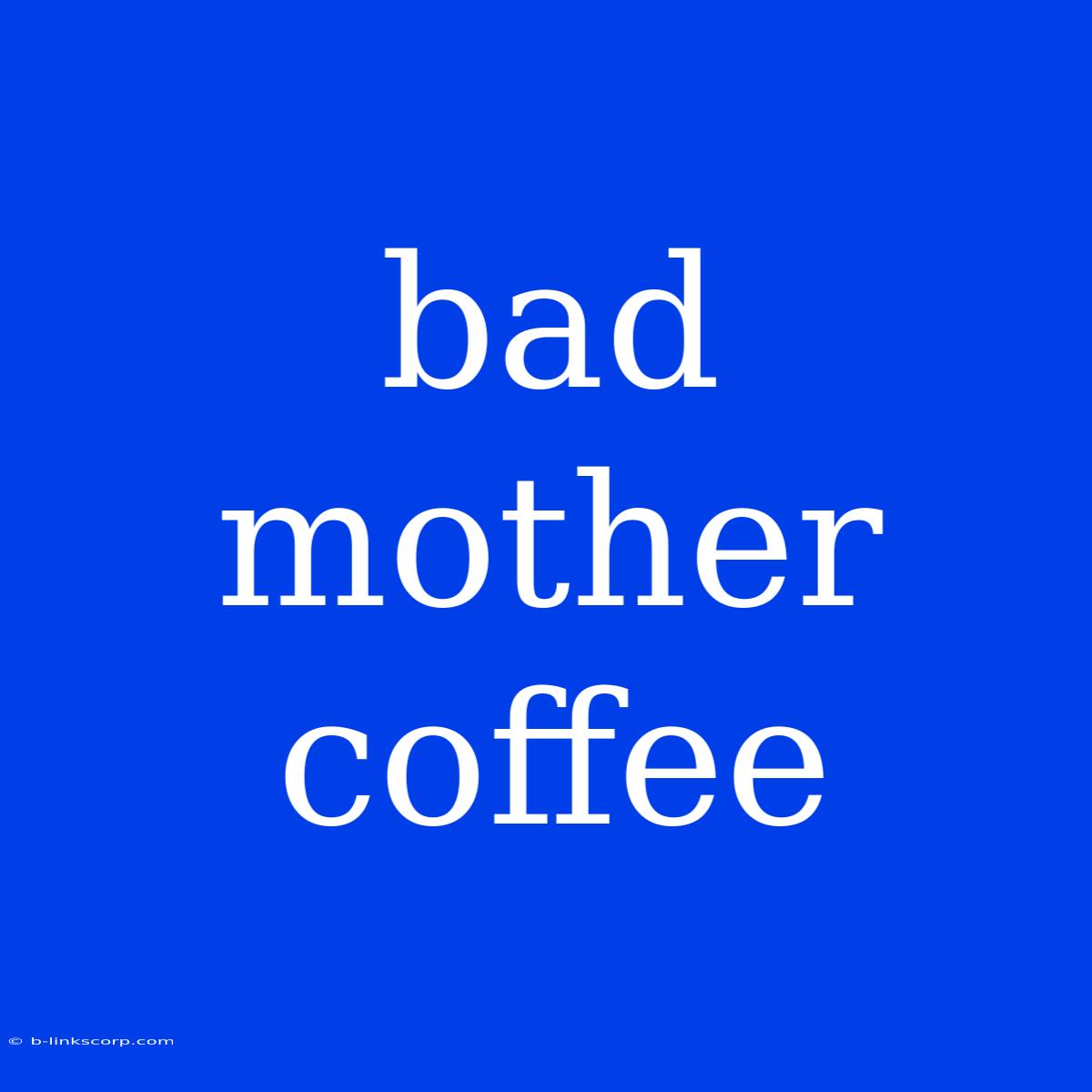 Bad Mother Coffee