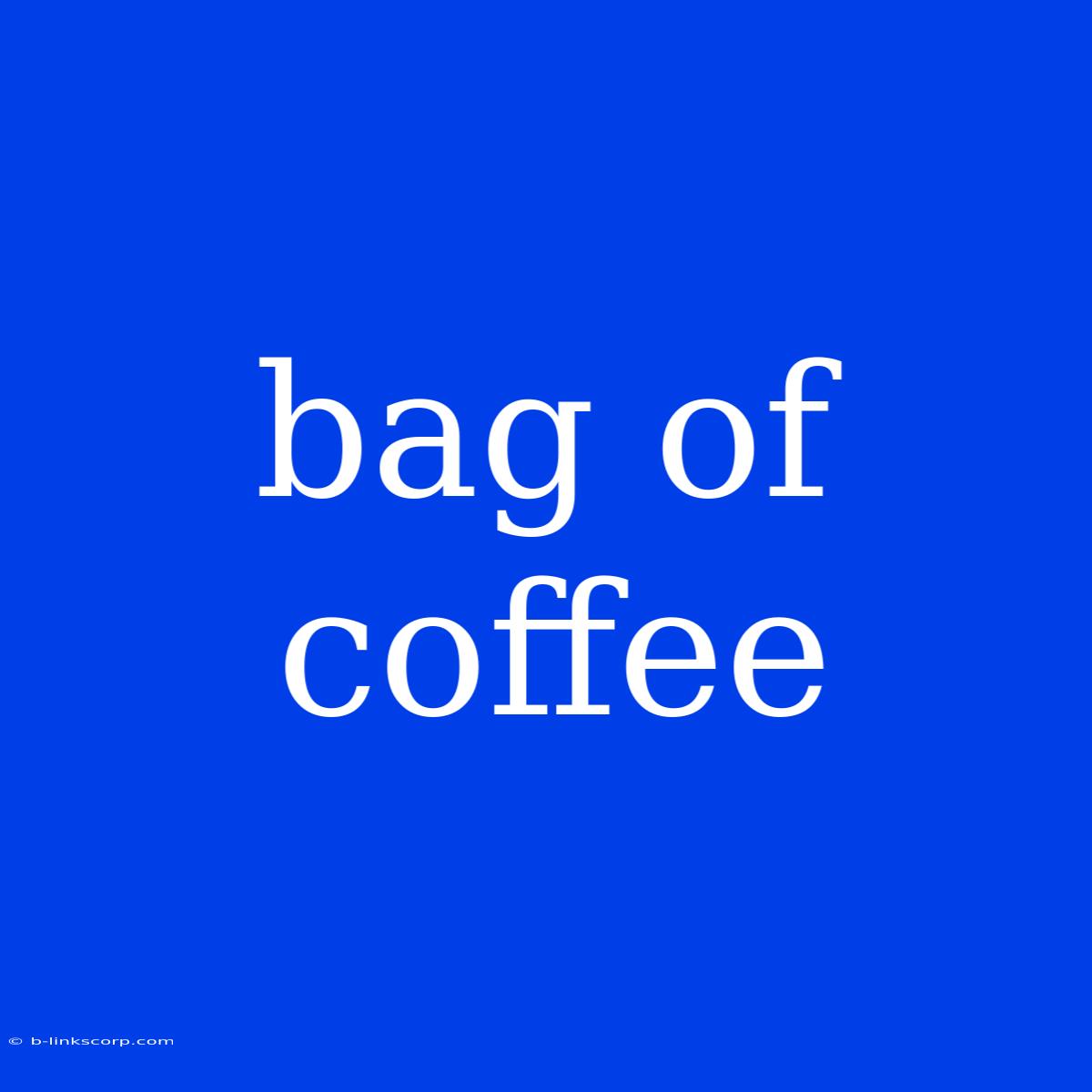 Bag Of Coffee