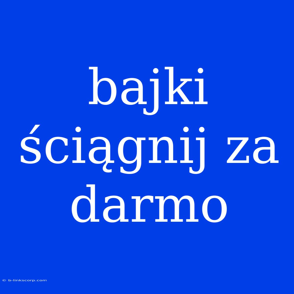 Bajki Ściągnij Za Darmo