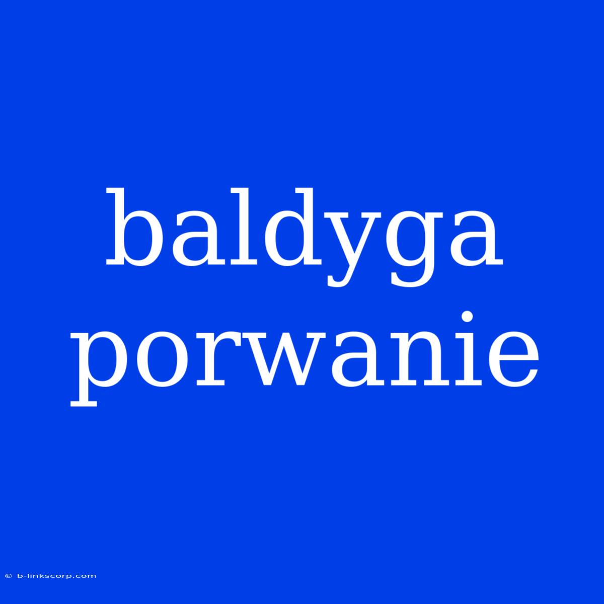 Baldyga Porwanie