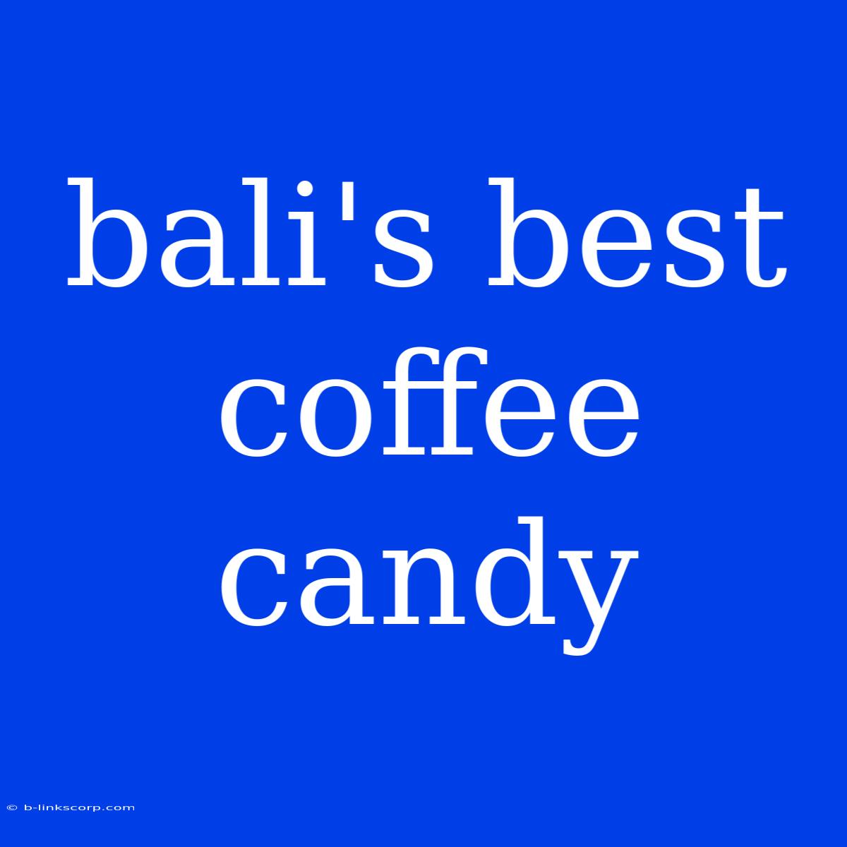 Bali's Best Coffee Candy