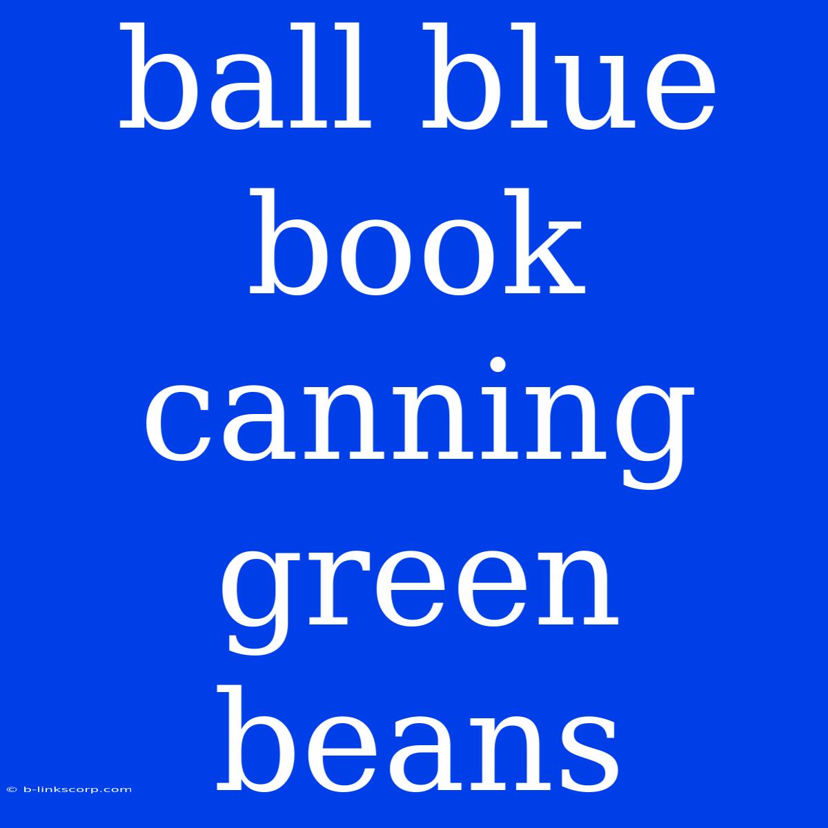 Ball Blue Book Canning Green Beans