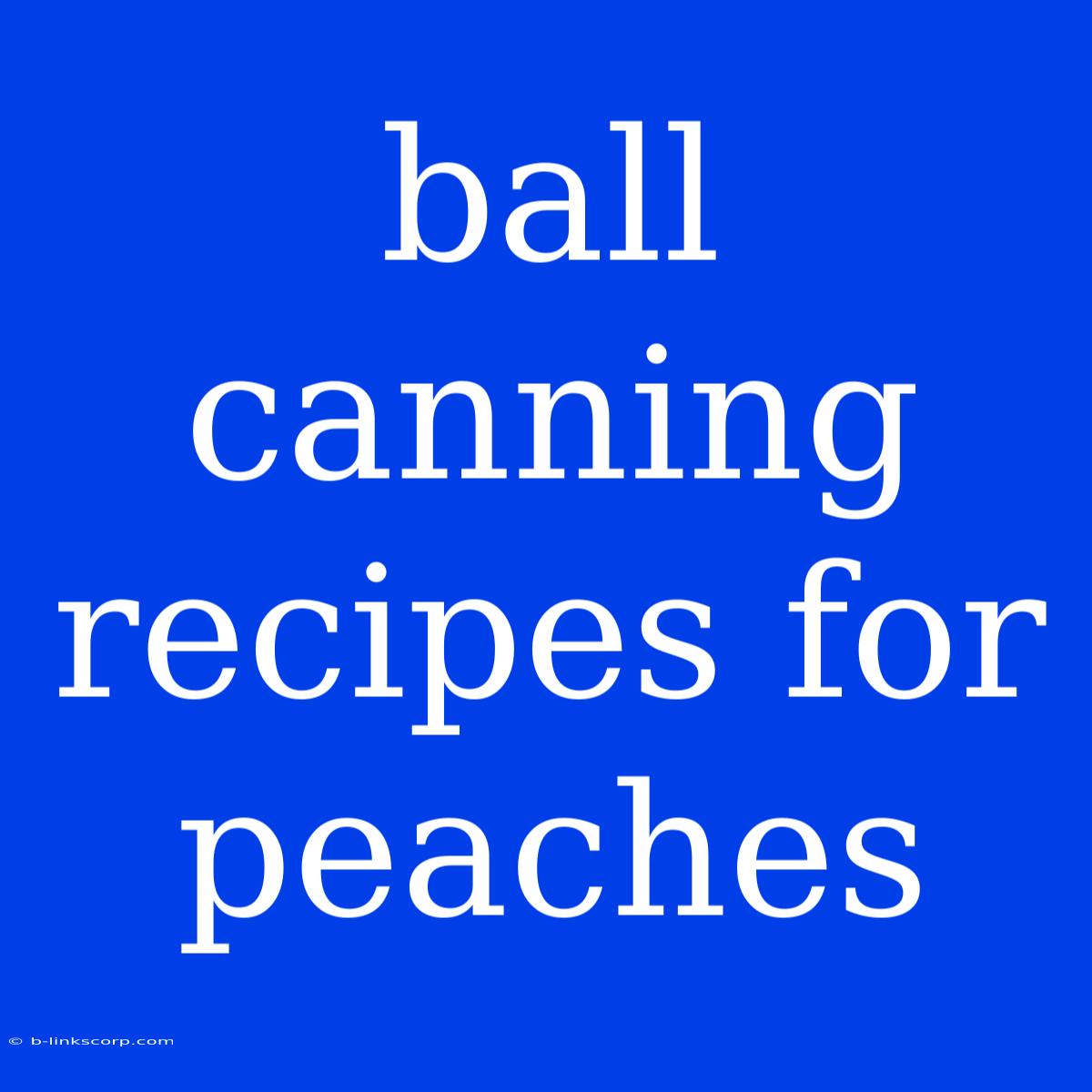 Ball Canning Recipes For Peaches