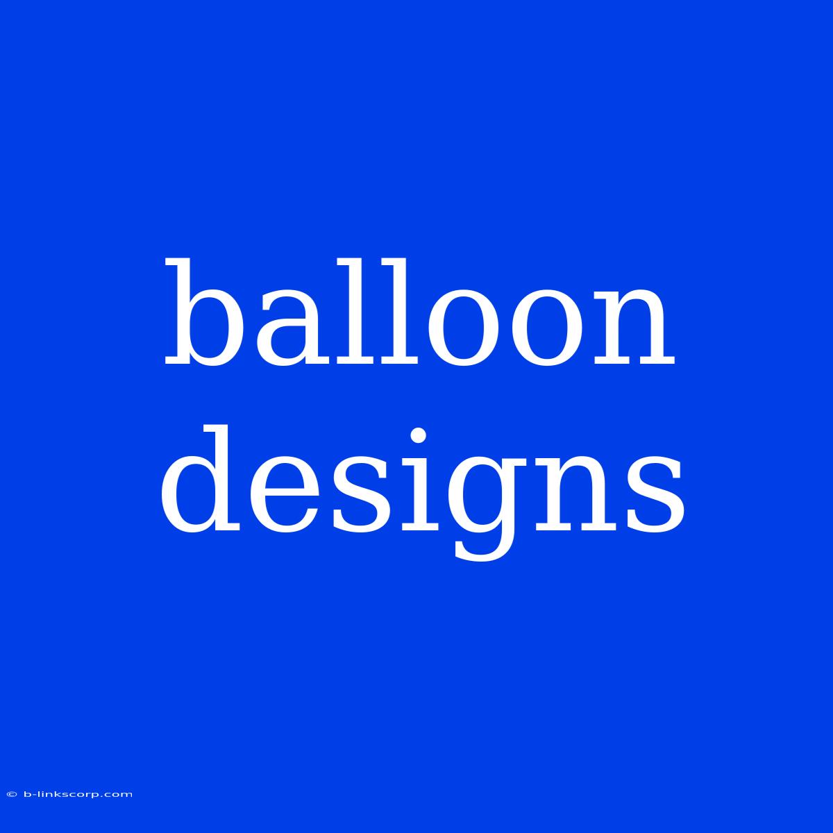 Balloon Designs