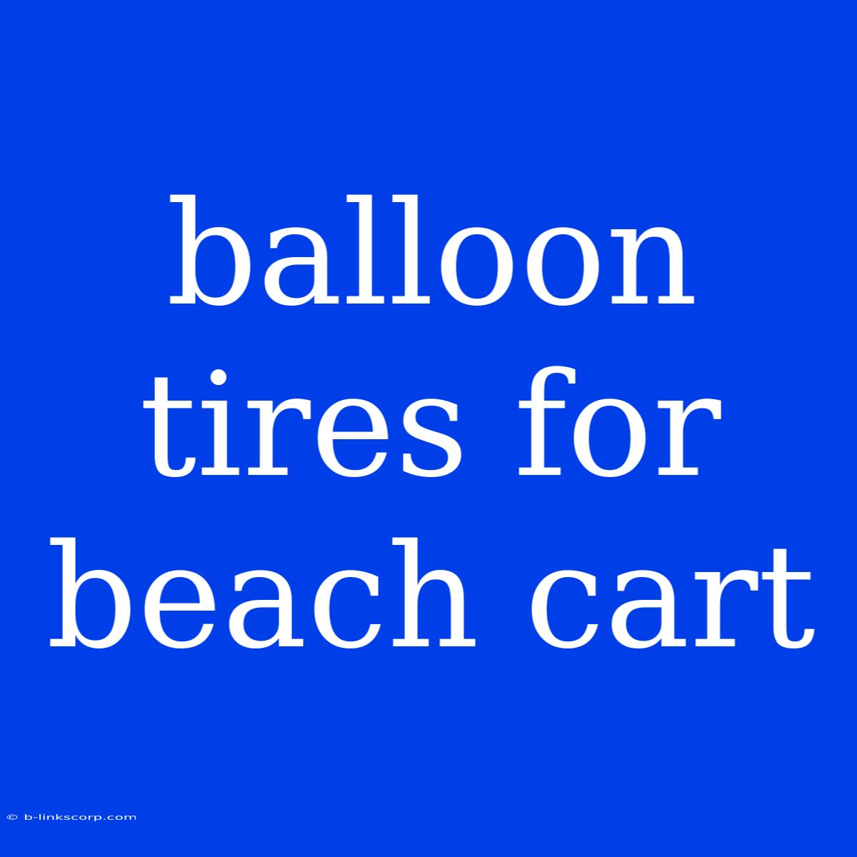 Balloon Tires For Beach Cart