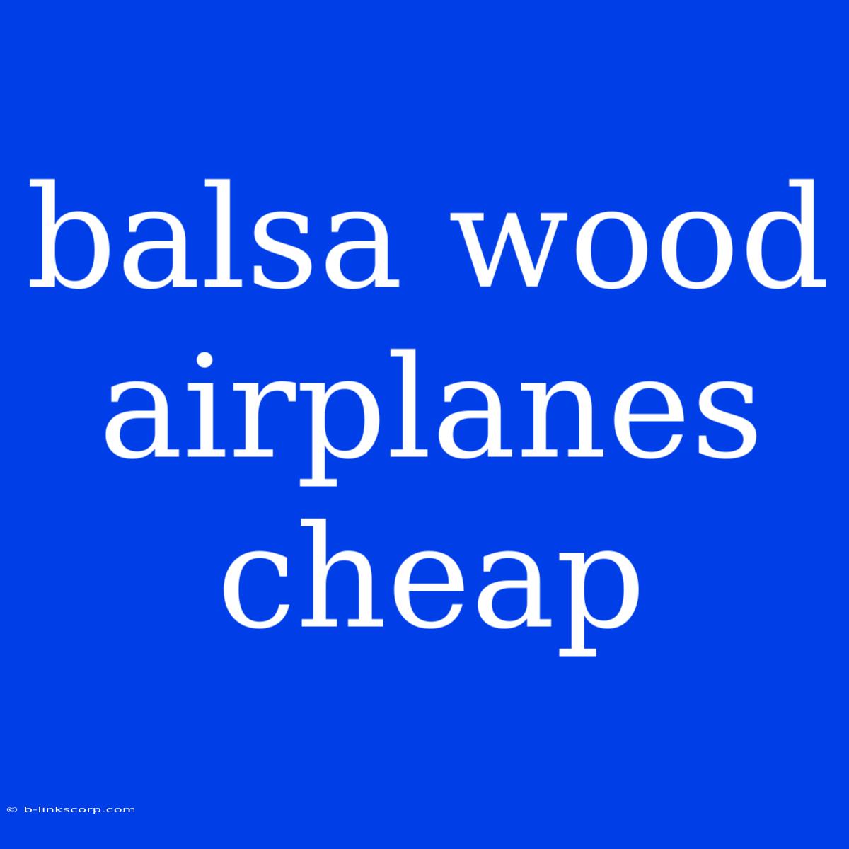 Balsa Wood Airplanes Cheap