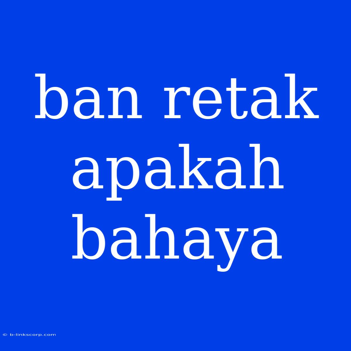 Ban Retak Apakah Bahaya